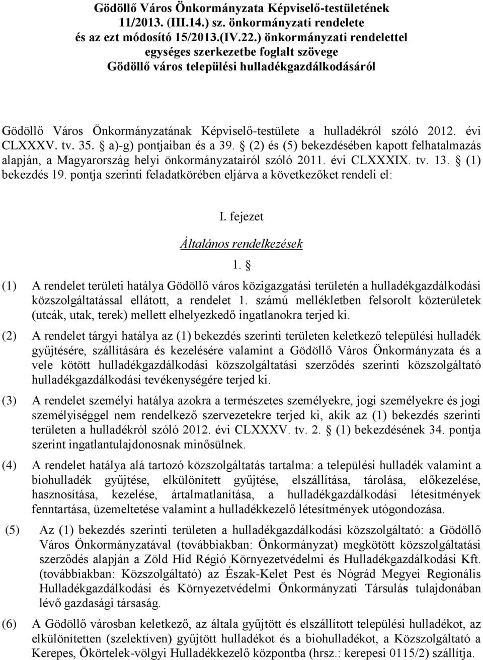 évi CLXXXV. tv. 35. a)-g) pontjaiban és a 39. (2) és (5) bekezdésében kapott felhatalmazás alapján, a Magyarország helyi önkormányzatairól szóló 2011. évi CLXXXIX. tv. 13. (1) bekezdés 19.