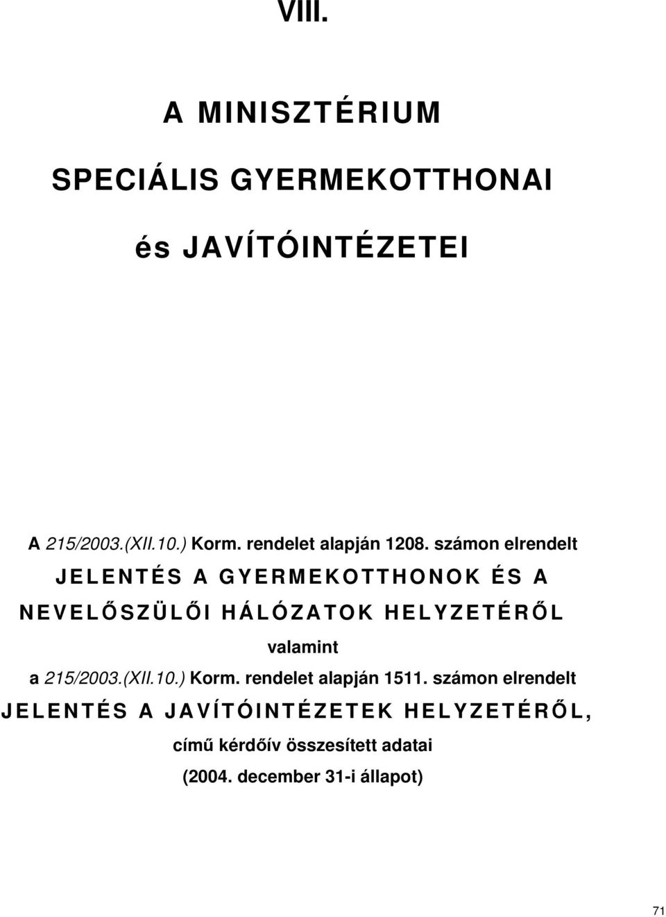 számon elrendelt JELENTÉS A GYERMEKOTTHONOK ÉS A NEVELŐ SZÜLŐ I HÁLÓZATOK HELYZETÉRŐ L