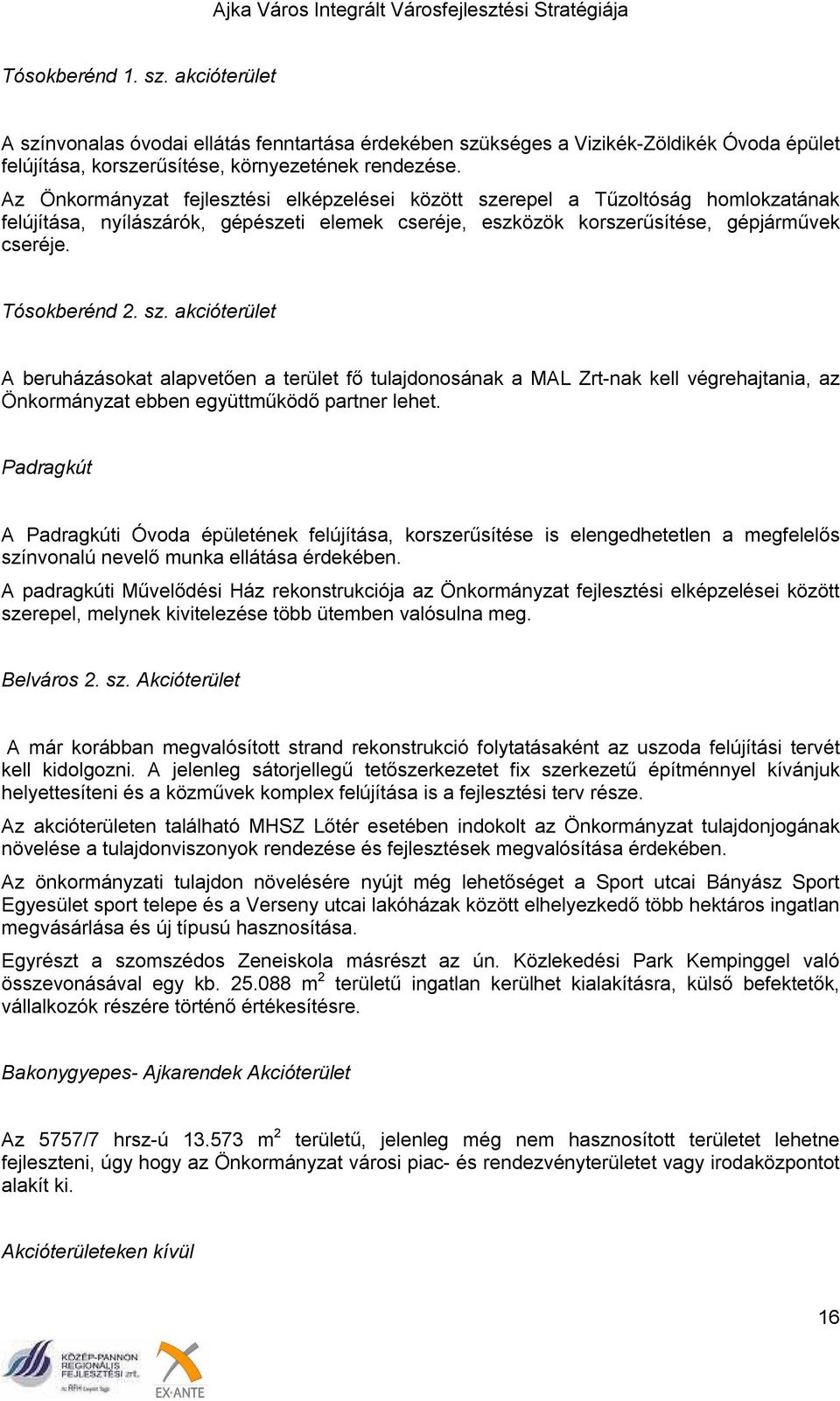 repel a Tűzoltóság homlokzatának felújítása, nyílászárók, gépészeti elemek cseréje, eszközök korszerűsítése, gépjárművek cseréje. Tósokberénd 2. sz.