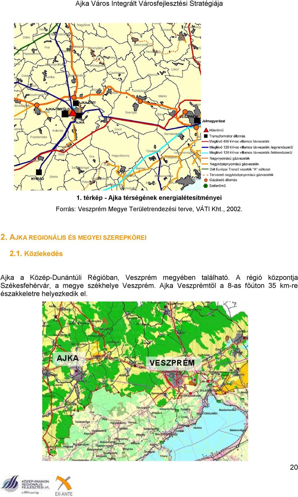 Közlekedés Ajka a Közép-Dunántúli Régióban, Veszprém megyében található.