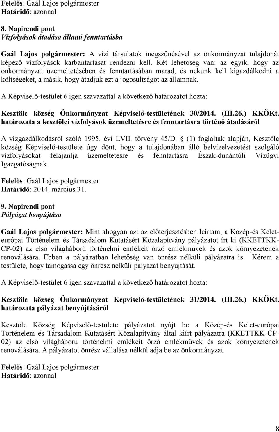 Kesztölc község Önkormányzat Képviselő-testületének 30/2014. (III.26.) KKÖKt. határozata a kesztölci vízfolyások üzemeltetésre és fenntartásra történő átadásáról A vízgazdálkodásról szóló 1995.