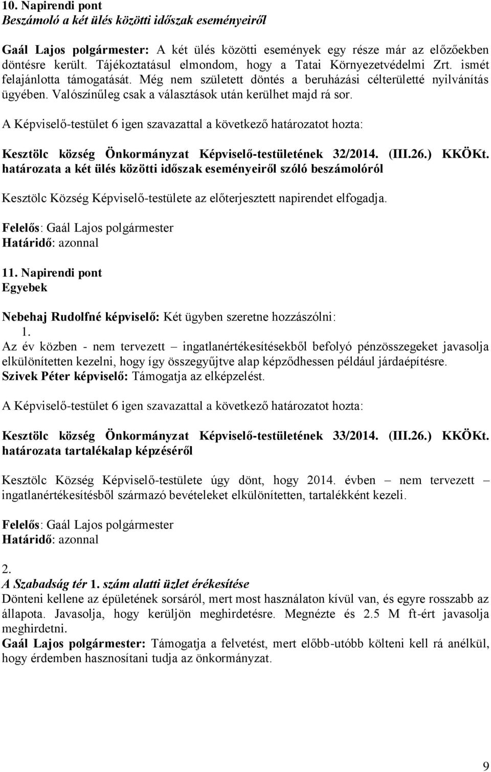 Valószínűleg csak a választások után kerülhet majd rá sor. Kesztölc község Önkormányzat Képviselő-testületének 32/2014. (III.26.) KKÖKt.