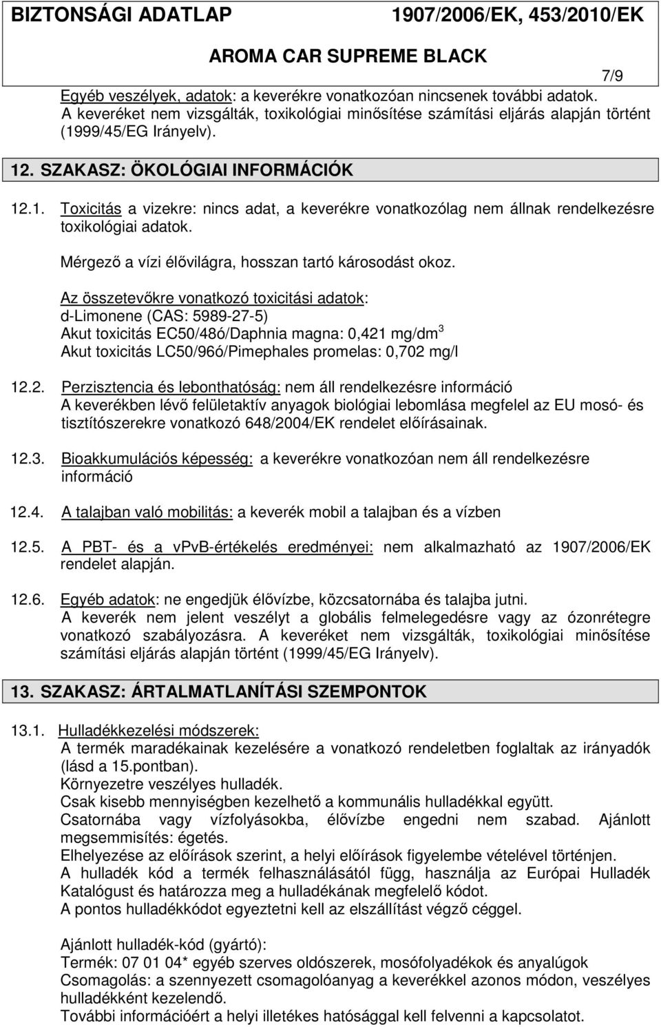 Az összetevőkre vonatkozó toxicitási adatok: d-limonene (CAS: 5989-27