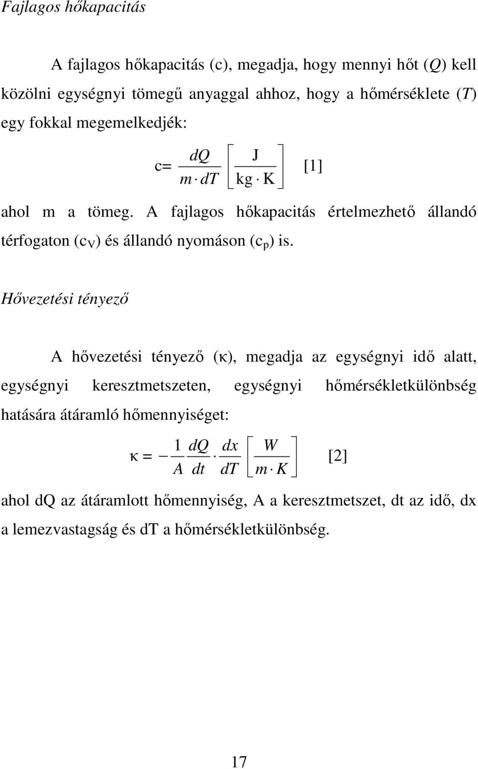 [1] Hővezetési tényező A hővezetési tényező (κ), megadja az egységnyi idő alatt, egységnyi keresztmetszeten, egységnyi hőmérsékletkülönbség hatására