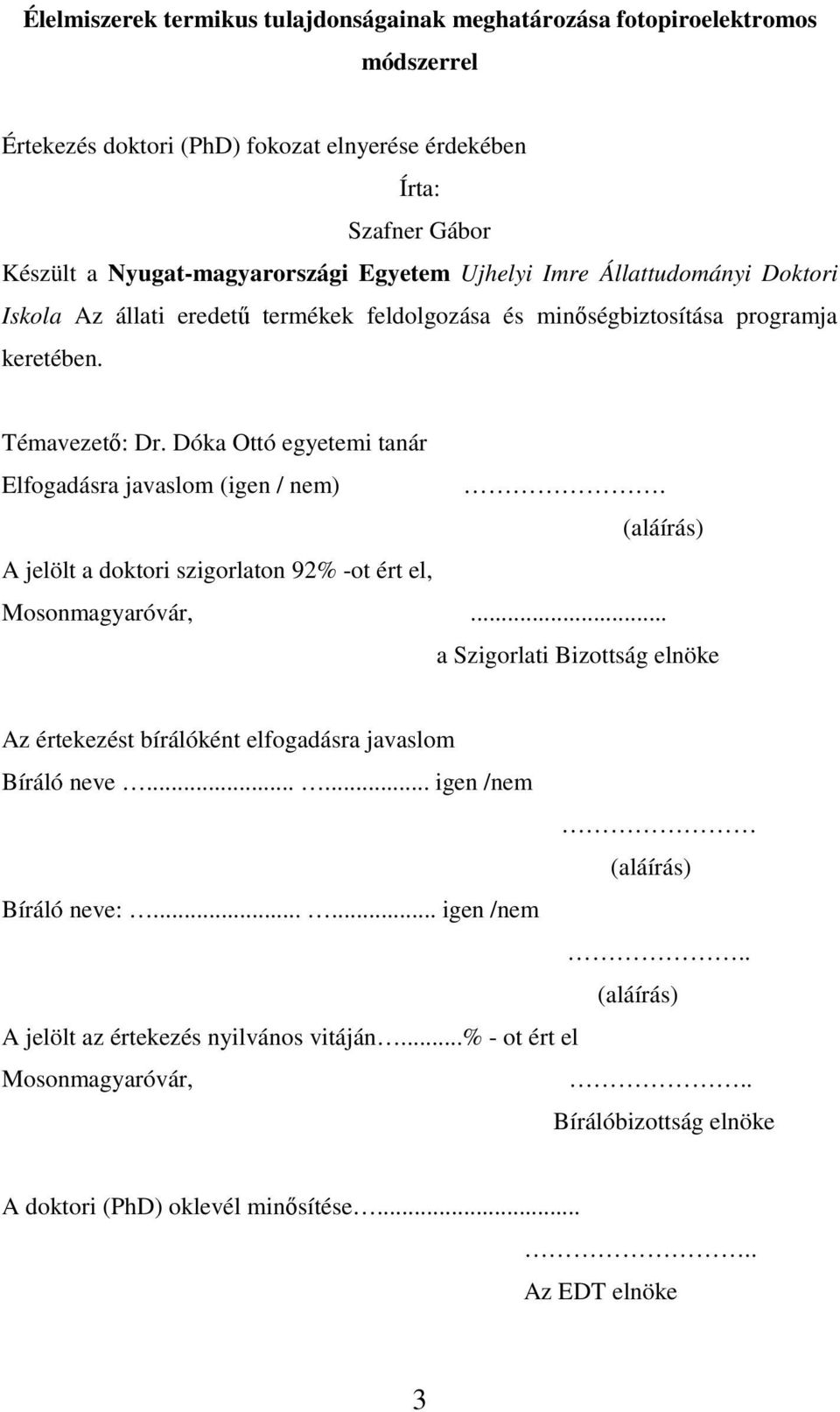 Dóka Ottó egyetemi tanár Elfogadásra javaslom (igen / nem). (aláírás) A jelölt a doktori szigorlaton 92% -ot ért el, Mosonmagyaróvár,.