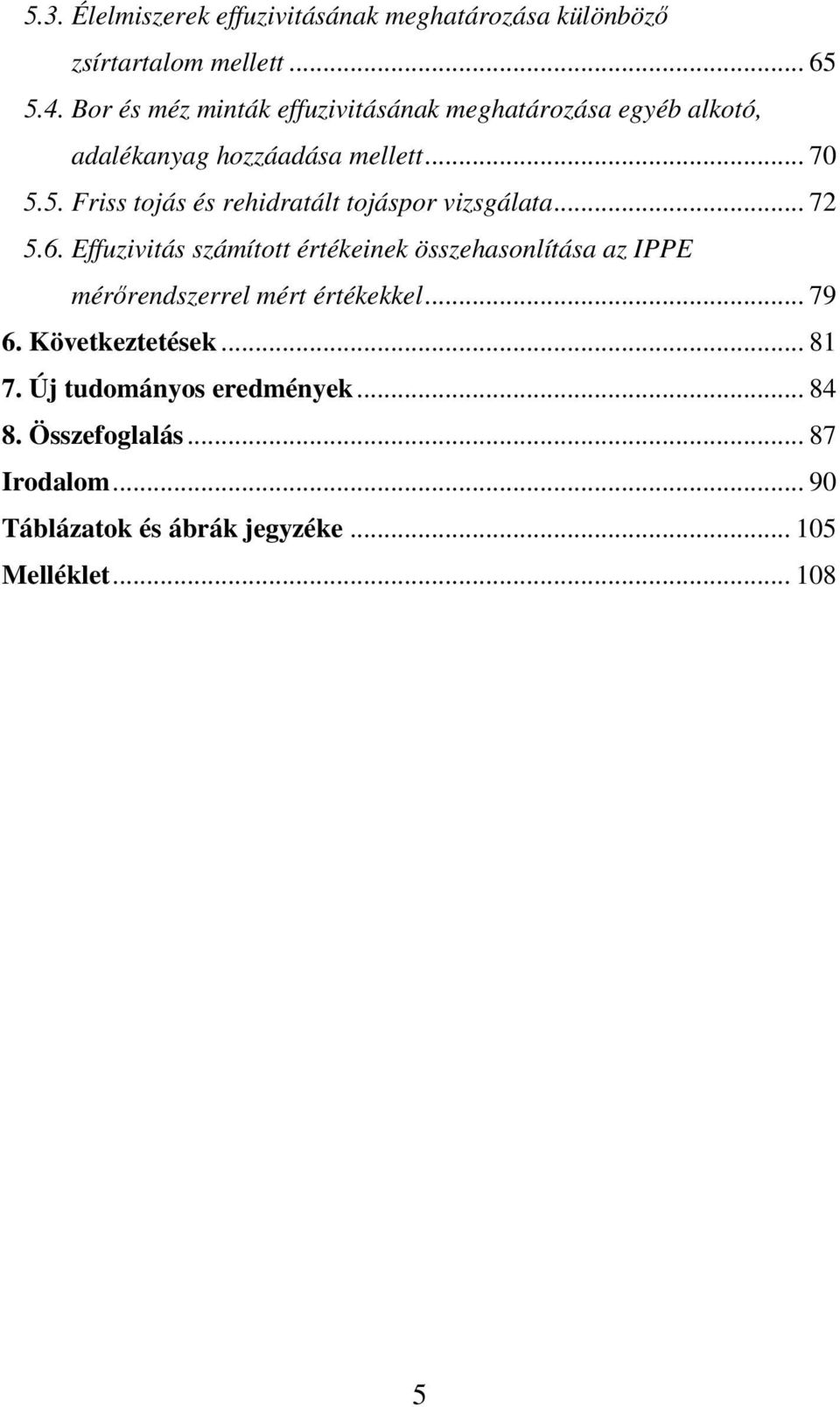 5. Friss tojás és rehidratált tojáspor vizsgálata... 72 5.6.