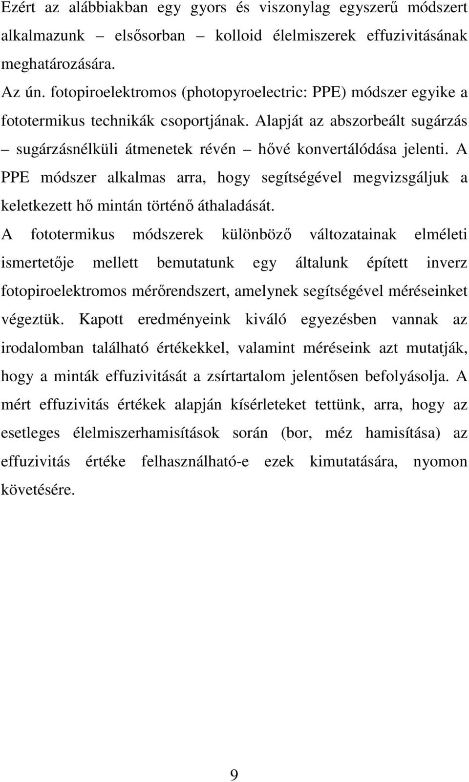 A PPE módszer alkalmas arra, hogy segítségével megvizsgáljuk a keletkezett hő mintán történő áthaladását.