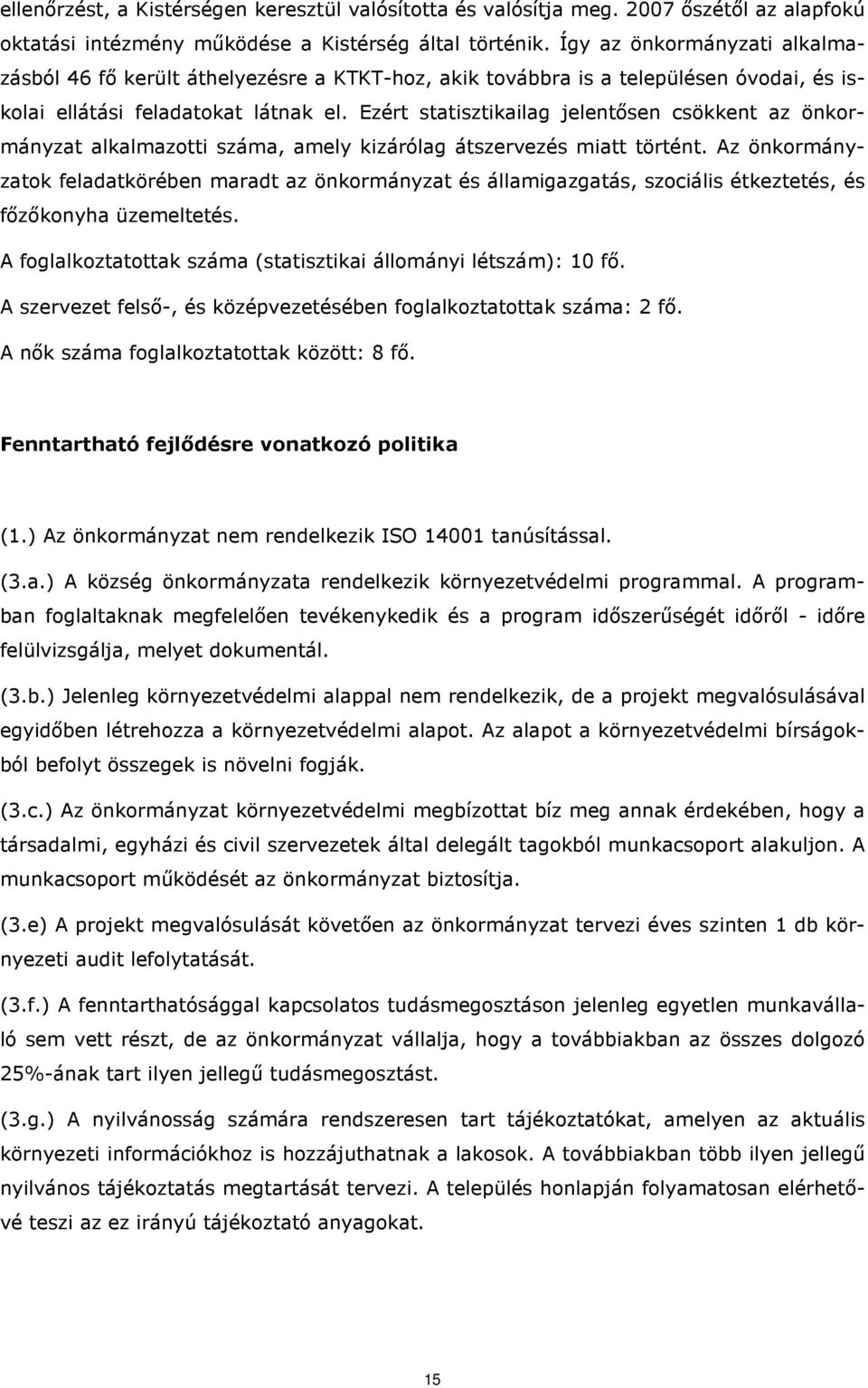 Ezért statisztikailag jelentősen csökkent az önkormányzat alkalmazotti száma, amely kizárólag átszervezés miatt történt.