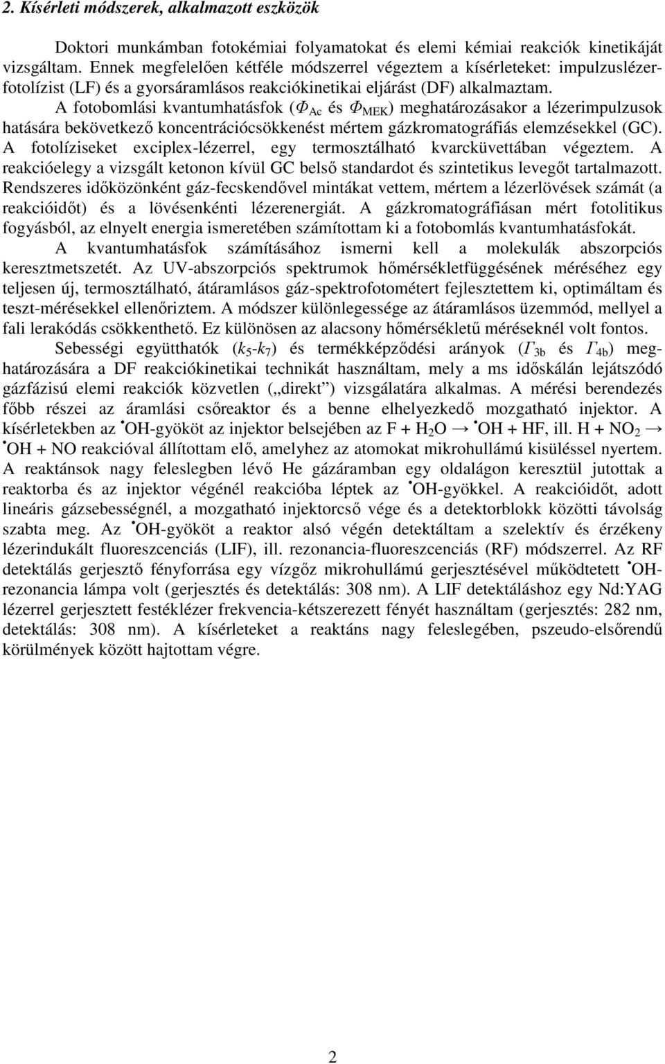 A fotobomlási kvantumhatásfok (Φ Ac és Φ MEK ) meghatározásakor a lézerimpulzusok hatására bekövetkezı koncentrációcsökkenést mértem gázkromatográfiás elemzésekkel (GC).