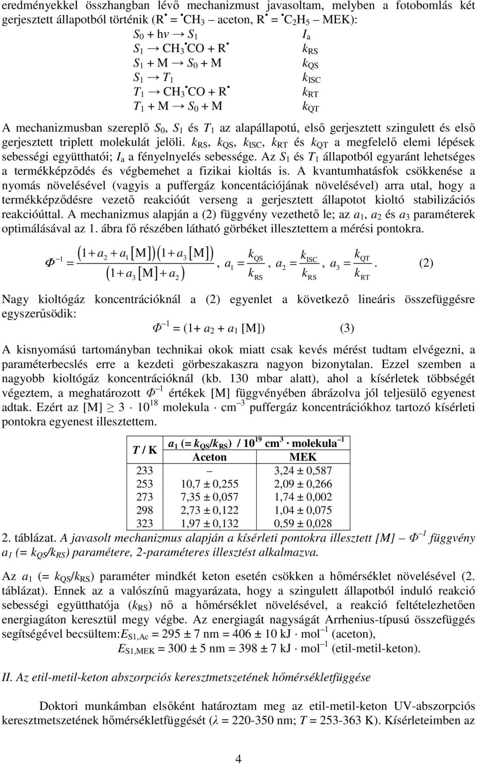 k RS, k QS, k ISC, k RT és k QT a megfelelı elemi lépések sebességi együtthatói; I a a fényelnyelés sebessége.