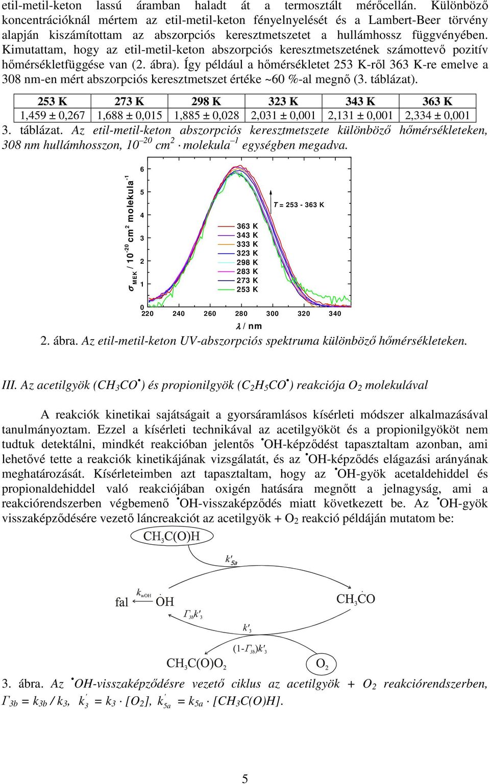 Kimutattam, hogy az etil-metil-keton abszorpciós keresztmetszetének számottevı pozitív hımérsékletfüggése van (2. ábra).