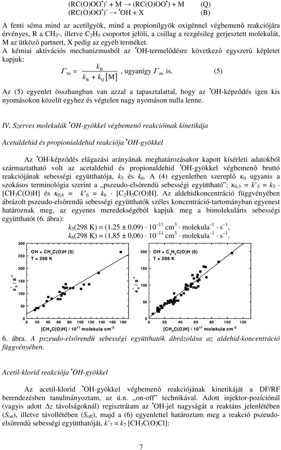 A kémiai aktivációs mechanizmusból az OH-termelıdésre következı egyszerő képletet kapjuk: kb Γ 3b =, ugyanígy Γ 4b is.