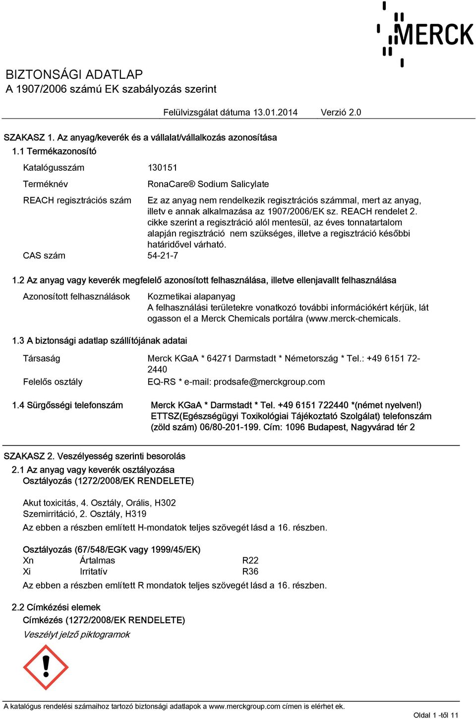 cikke szerint a regisztráció alól mentesül, az éves tonnatartalom alapján regisztráció nem szükséges, illetve a regisztráció későbbi határidővel várható. CAS szám 54-21-7 1.