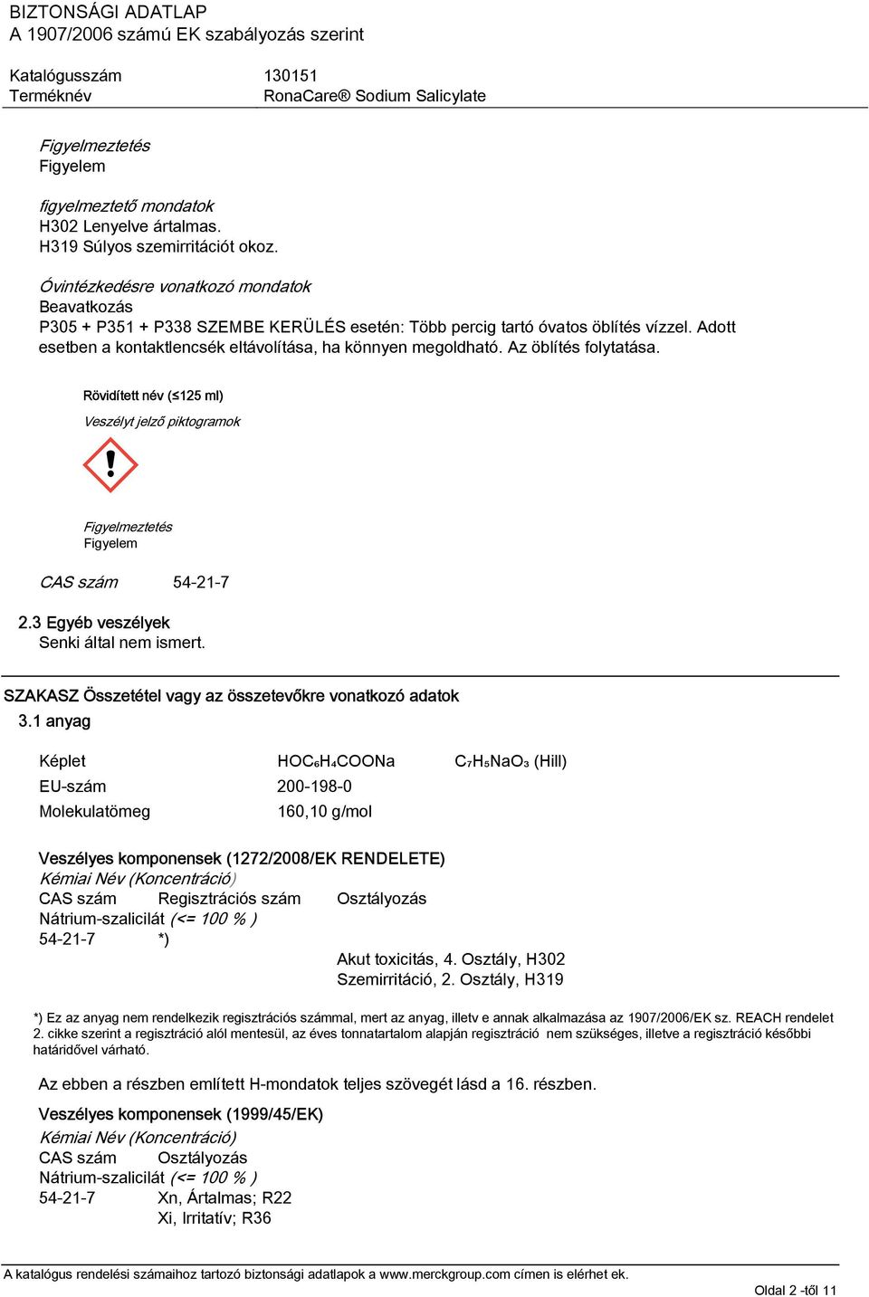 Az öblítés folytatása. Rövidített név ( 125 ml) Veszélyt jelző piktogramok Figyelmeztetés Figyelem CAS szám 54-21-7 2.3 Egyéb veszélyek Senki által nem ismert.