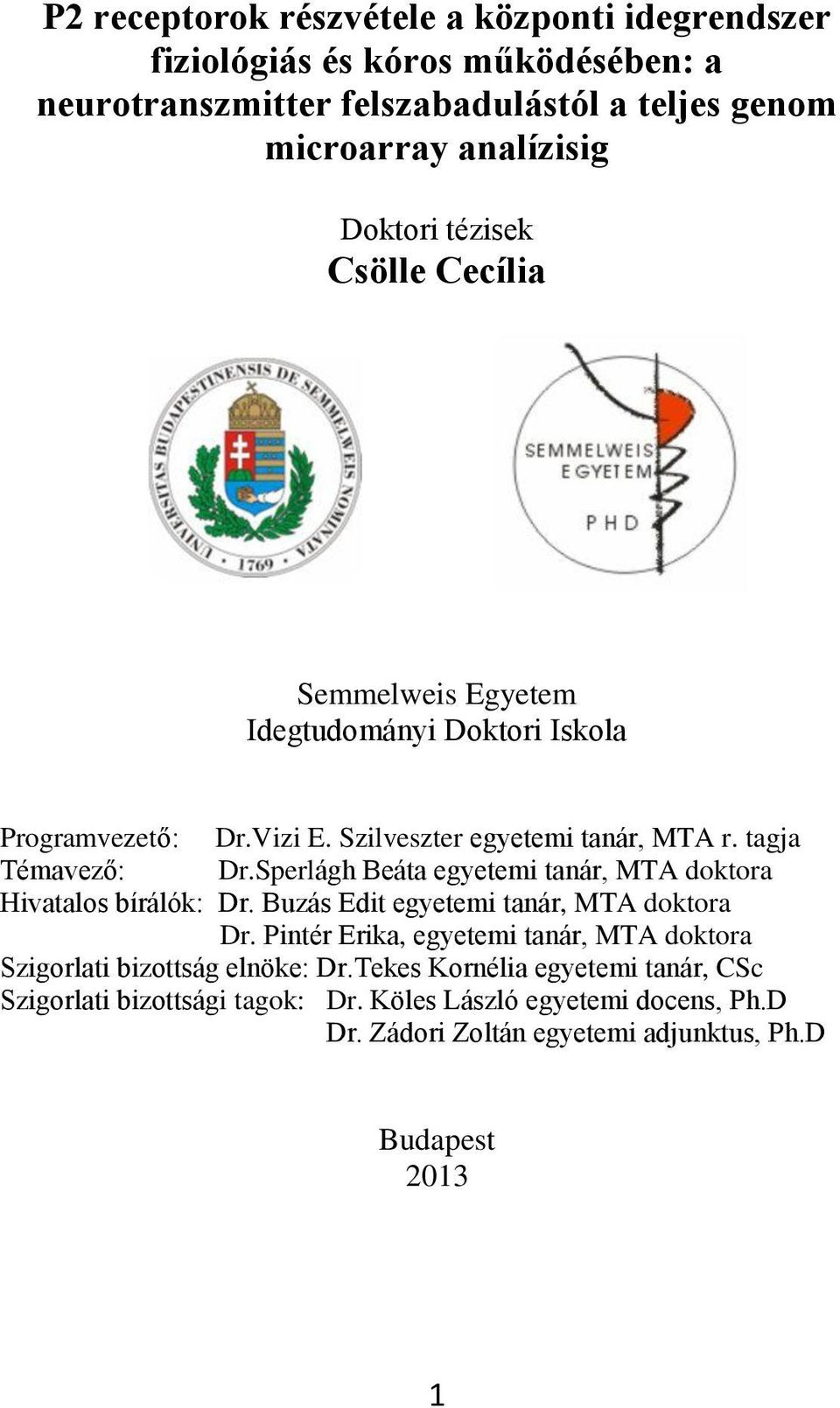 Sperlágh Beáta egyetemi tanár, MTA doktora Hivatalos bírálók: Dr. Buzás Edit egyetemi tanár, MTA doktora Dr.