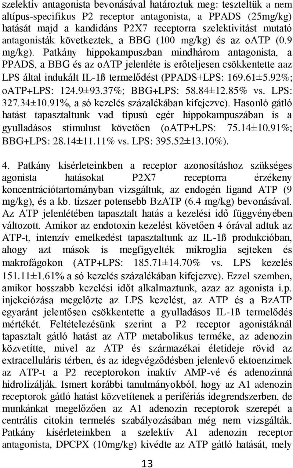 Patkány hippokampuszban mindhárom antagonista, a PPADS, a BBG és az oatp jelenléte is erőteljesen csökkentette aaz LPS által indukált IL-1ß termelődést (PPADS+LPS: 169.61±5.92%; oatp+lps: 124.9±93.