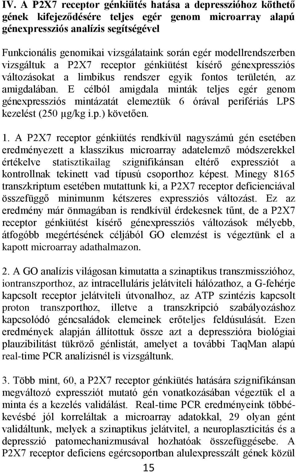 E célból amigdala minták teljes egér genom génexpressziós mintázatát elemeztük 6 órával perifériás LPS kezelést (250 µg/kg i.p.) követően. 1.