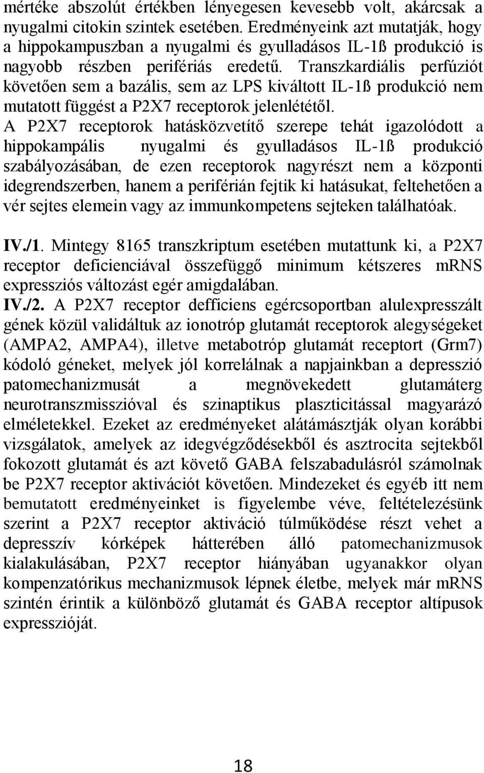 Transzkardiális perfúziót követően sem a bazális, sem az LPS kiváltott IL-1ß produkció nem mutatott függést a P2X7 receptorok jelenlététől.