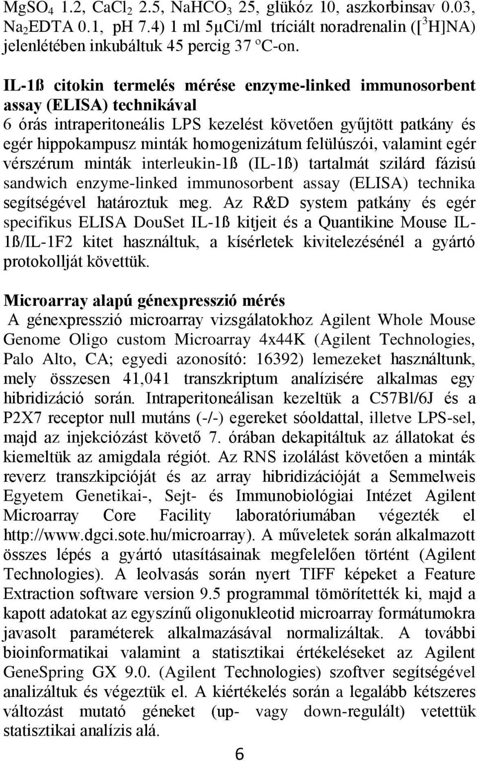 felülúszói, valamint egér vérszérum minták interleukin-1ß (IL-1ß) tartalmát szilárd fázisú sandwich enzyme-linked immunosorbent assay (ELISA) technika segítségével határoztuk meg.