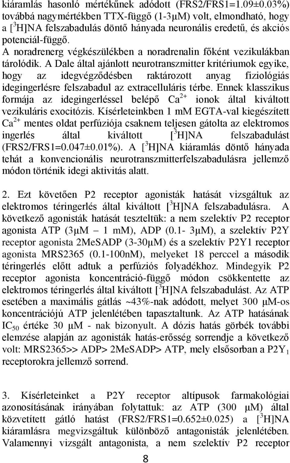 A noradrenerg végkészülékben a noradrenalin főként vezikulákban tárolódik.