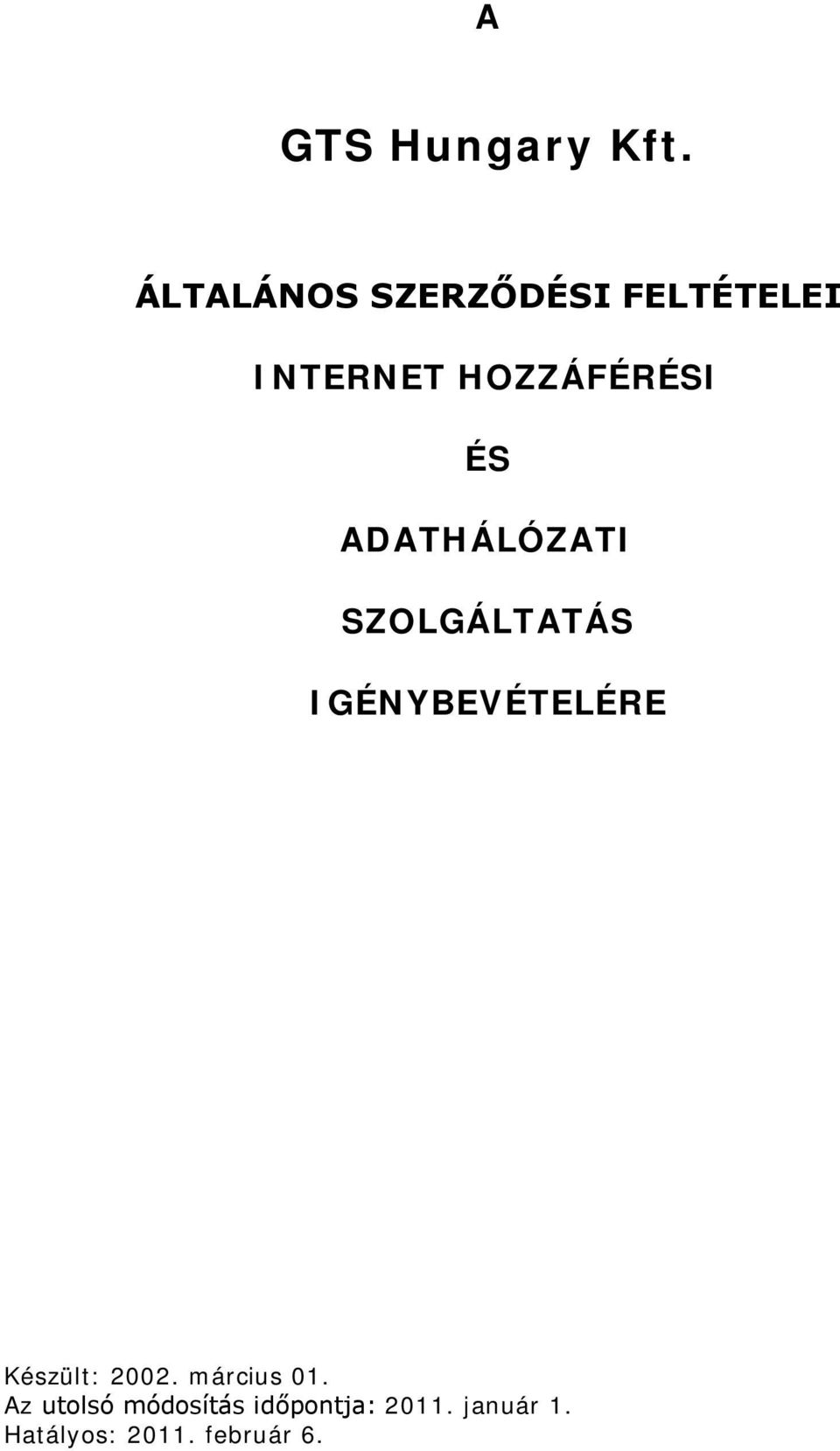 ÉS ADATHÁLÓZATI SZOLGÁLTATÁS IGÉNYBEVÉTELÉRE Készült:
