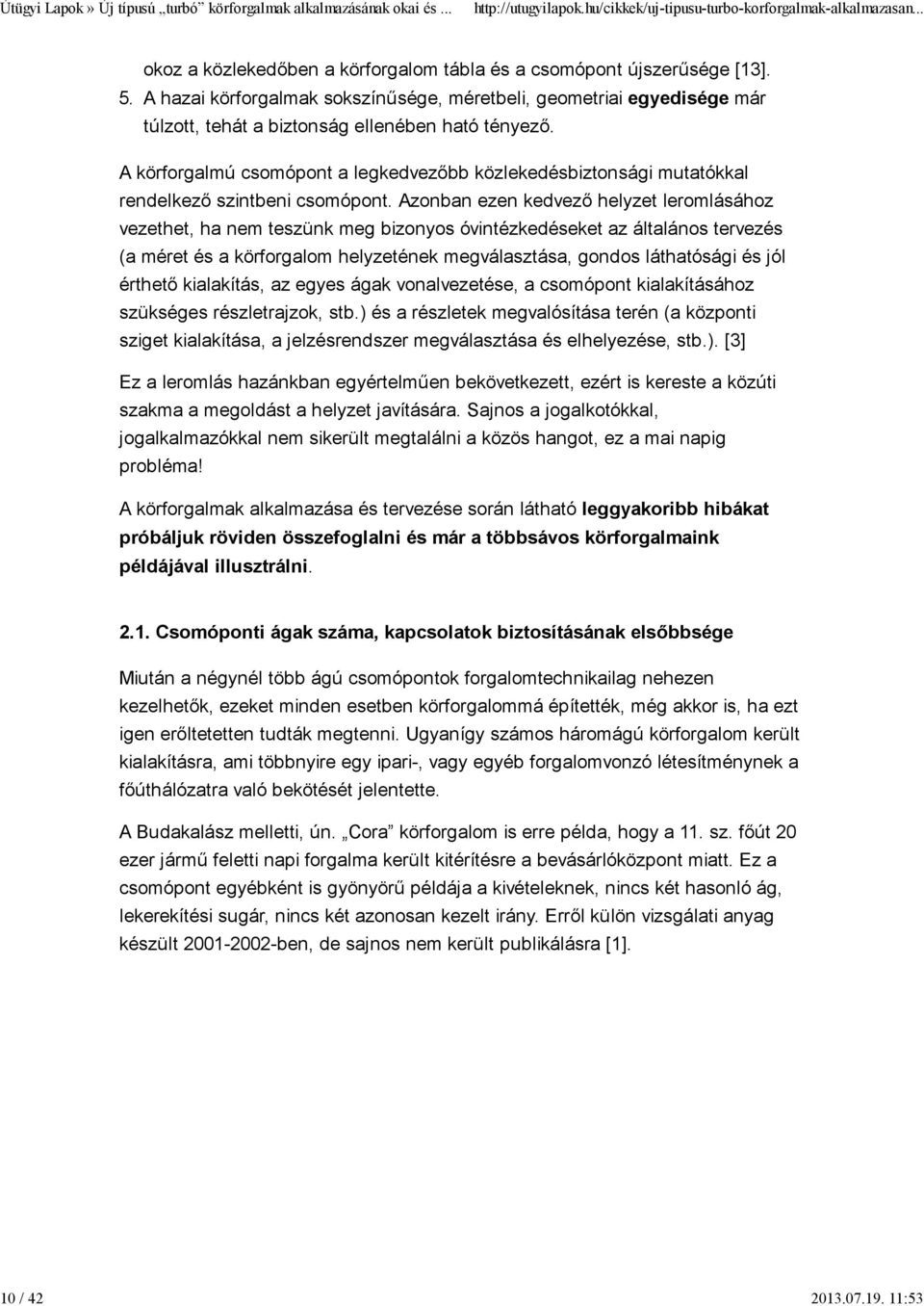 A körforgalmú csomópont a legkedvezőbb közlekedésbiztonsági mutatókkal rendelkező szintbeni csomópont.