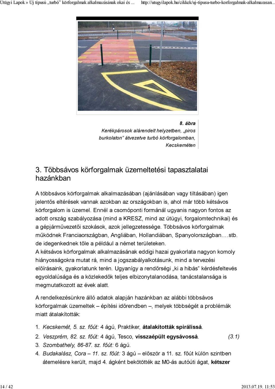 vannak azokban az országokban is, ahol már több kétsávos körforgalom is üzemel.