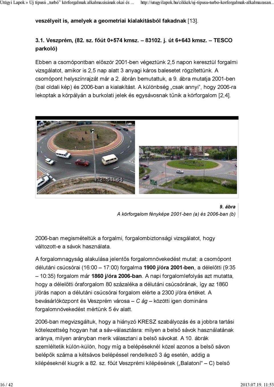 A csomópont helyszínrajzát már a 2. ábrán bemutattuk, a 9. ábra mutatja 2001-ben (bal oldali kép) és 2006-ban a kialakítást.