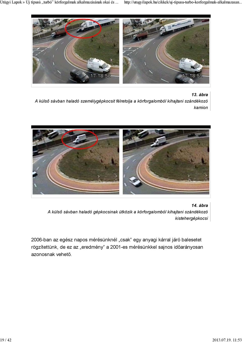 14. ábra A külső sávban haladó gépkocsinak ütközik a körforgalomból kihajtani szándékozó