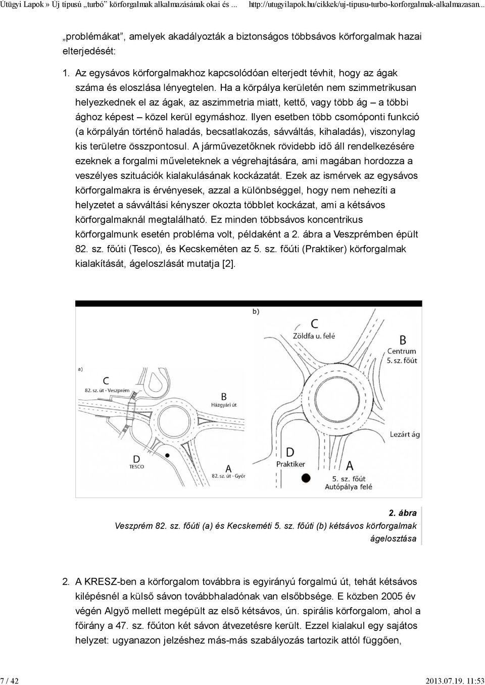 Ha a körpálya kerületén nem szimmetrikusan helyezkednek el az ágak, az aszimmetria miatt, kettő, vagy több ág a többi ághoz képest közel kerül egymáshoz.