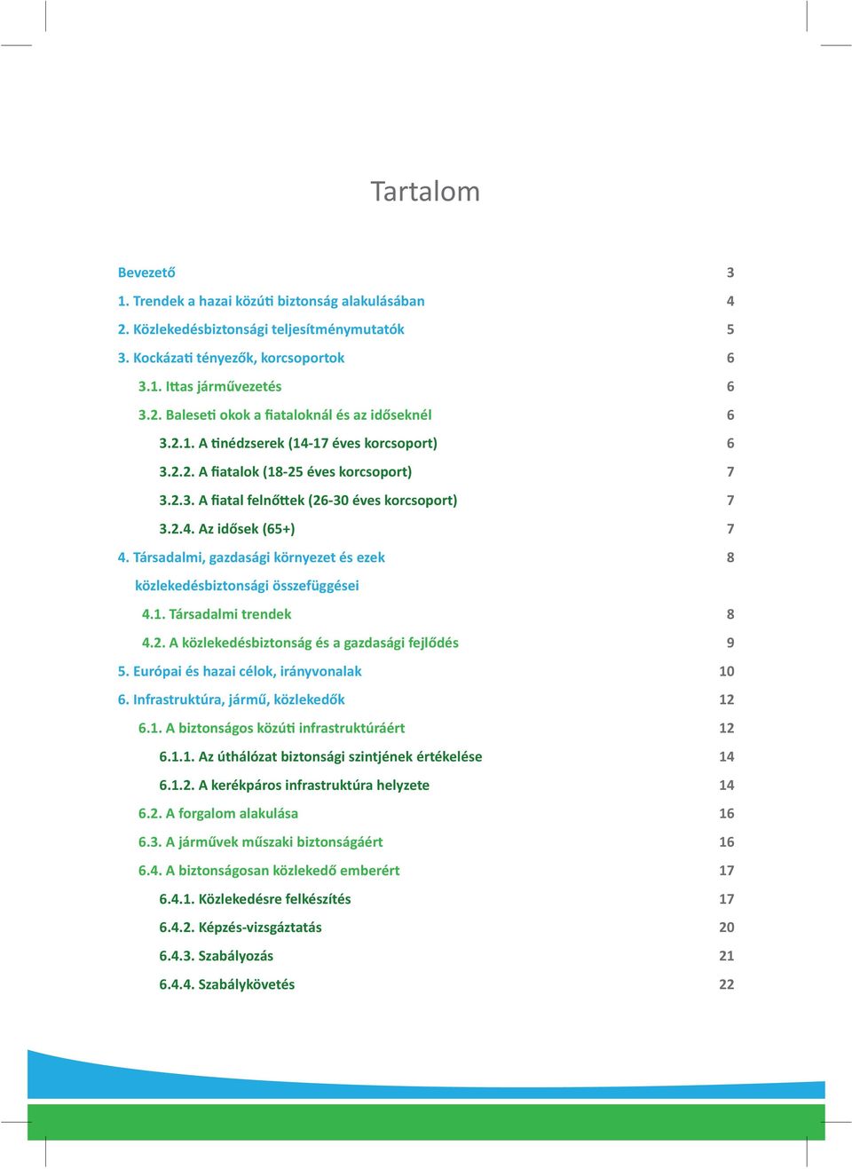 Társadalmi, gazdasági környezet és ezek közlekedésbiztonsági összefüggései 4.1. Társadalmi trendek 4.2. A közlekedésbiztonság és a gazdasági fejlődés 5. Európai és hazai célok, irányvonalak 6.