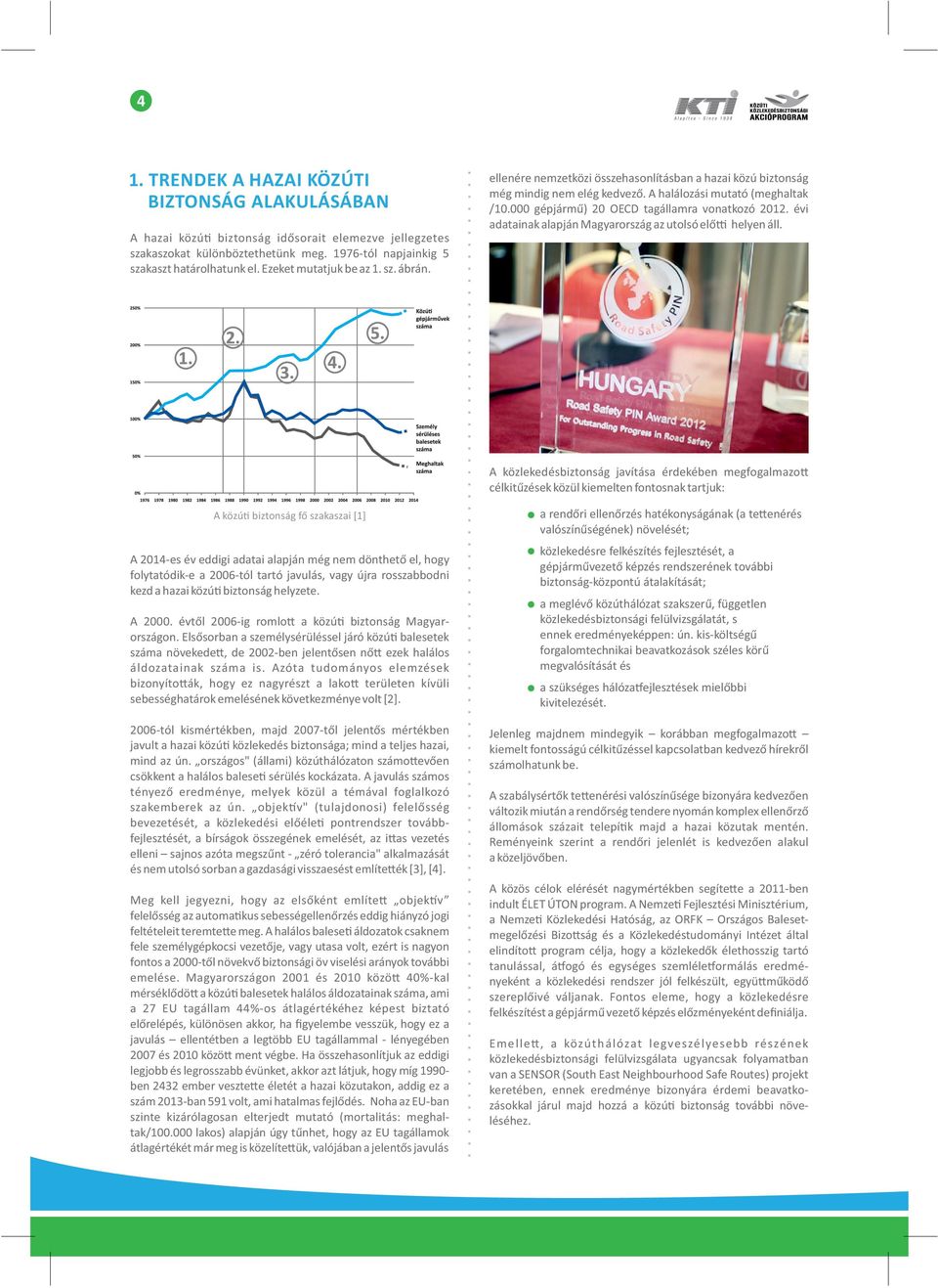 000 gépjármű) 20 OECD tagállamra vonatkozó 2012. évi adatainak alapján Magyarország az utolsó elő helyen áll.