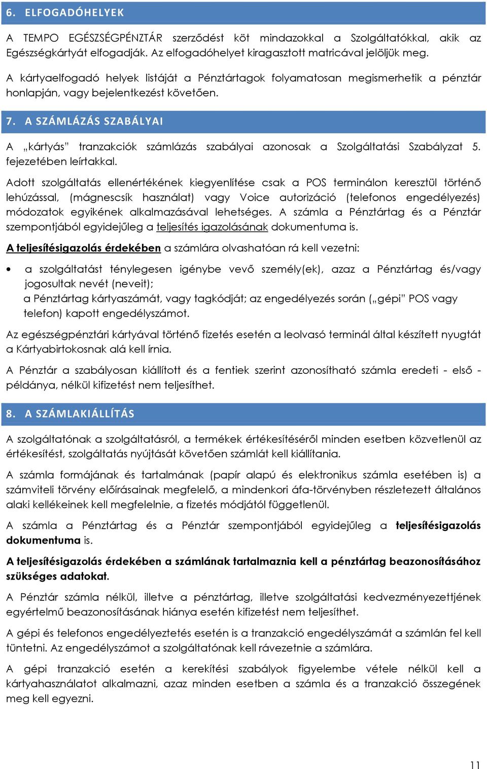 A SZÁMLÁZÁS SZABÁLYAI A kártyás tranzakciók számlázás szabályai azonosak a Szolgáltatási Szabályzat 5. fejezetében leírtakkal.