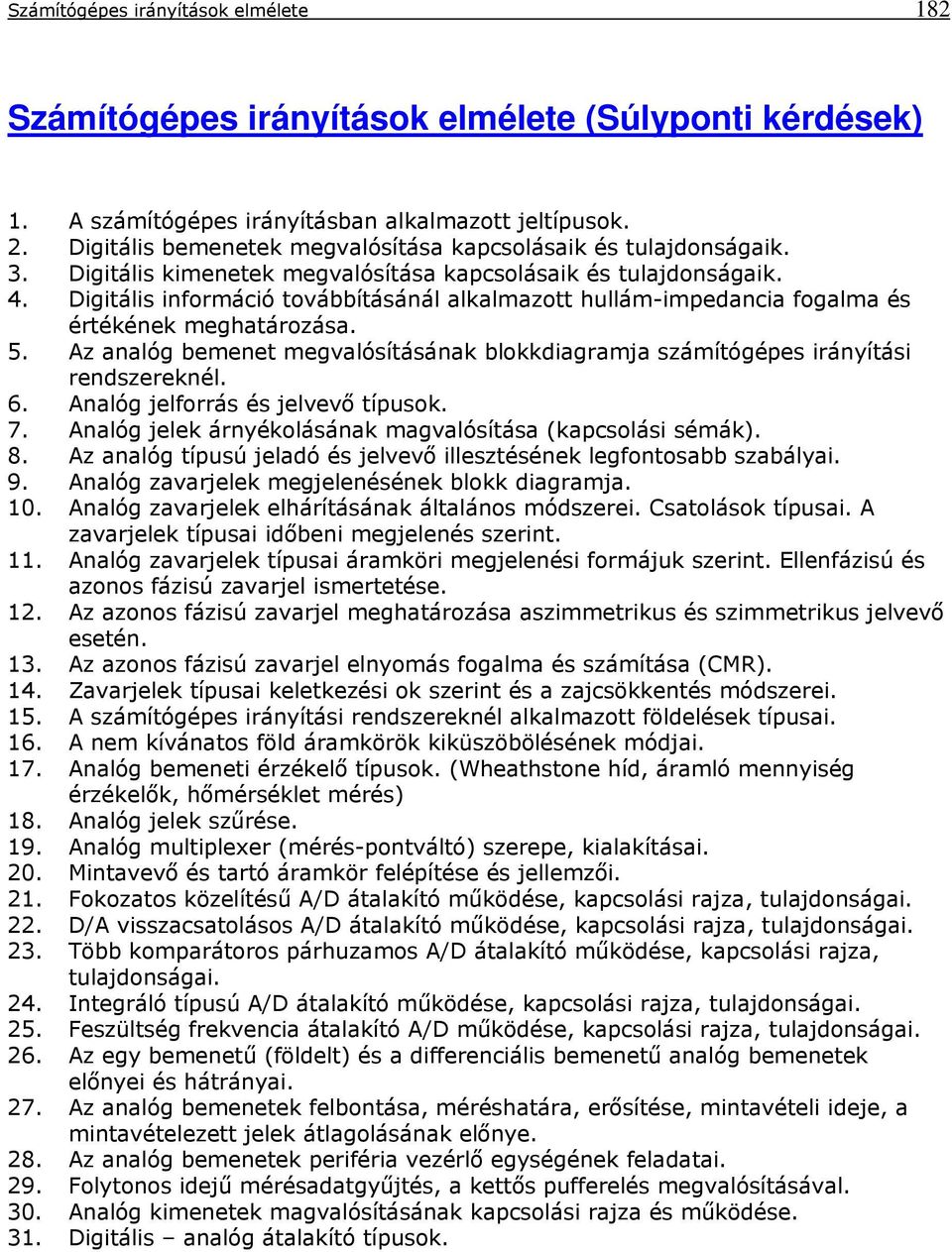 Digitális információ továbbításánál alkalmazott hullám-impedancia fogalma és értékének meghatározása. 5. Az analóg bemenet megvalósításának blokkdiagramja számítógépes irányítási rendszereknél. 6.