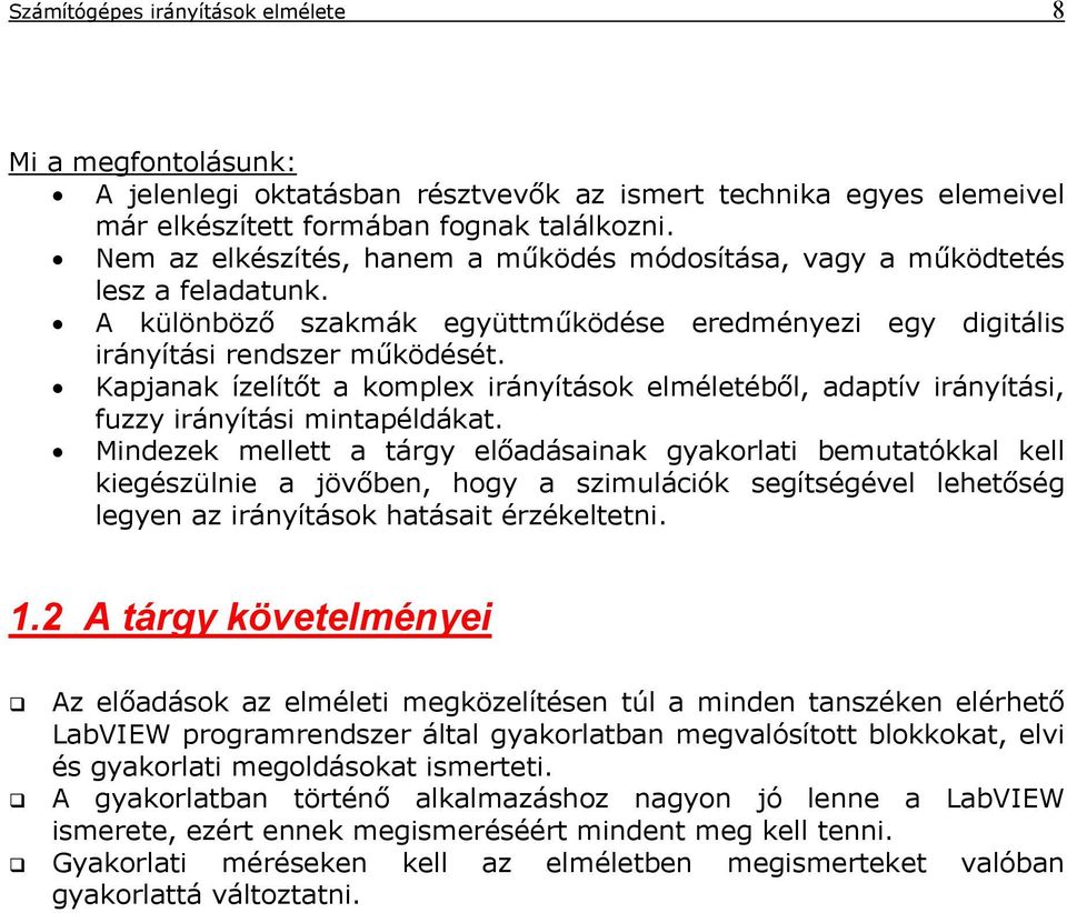 Kapjanak ízelítőt a komplex irányítások elméletéből, adaptív irányítási, fuzzy irányítási mintapéldákat.