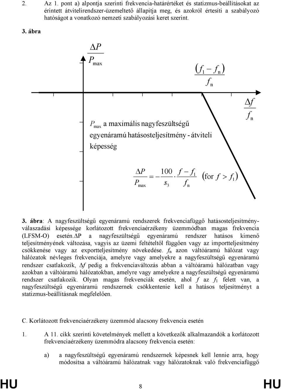 keret szerit. 3. ábra P P max ( f f ) 1 f P max a maximális agyfeszültségű egyeáramú hatásosteljesítméy - átviteli képesség f f P P max 100 = s 3 f f f 1 ( for f > f ) 1 3.