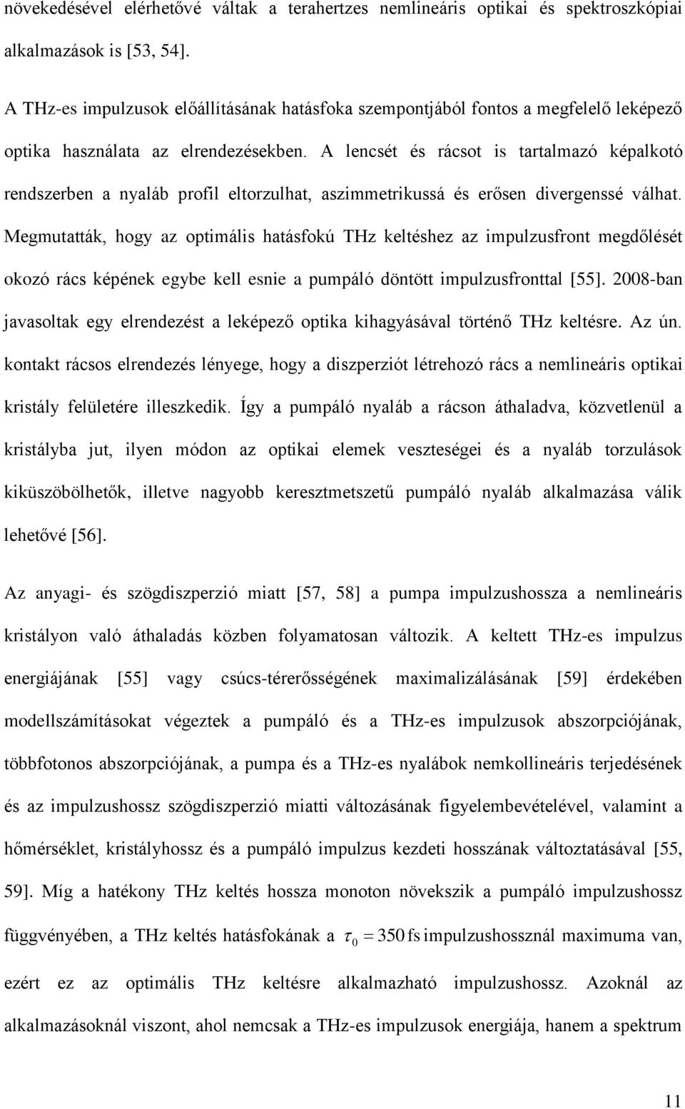 A lencsét és rácsot is tartalmazó képalkotó rendszerben a nyaláb profil eltorzulhat, aszimmetrikussá és erősen divergenssé válhat.