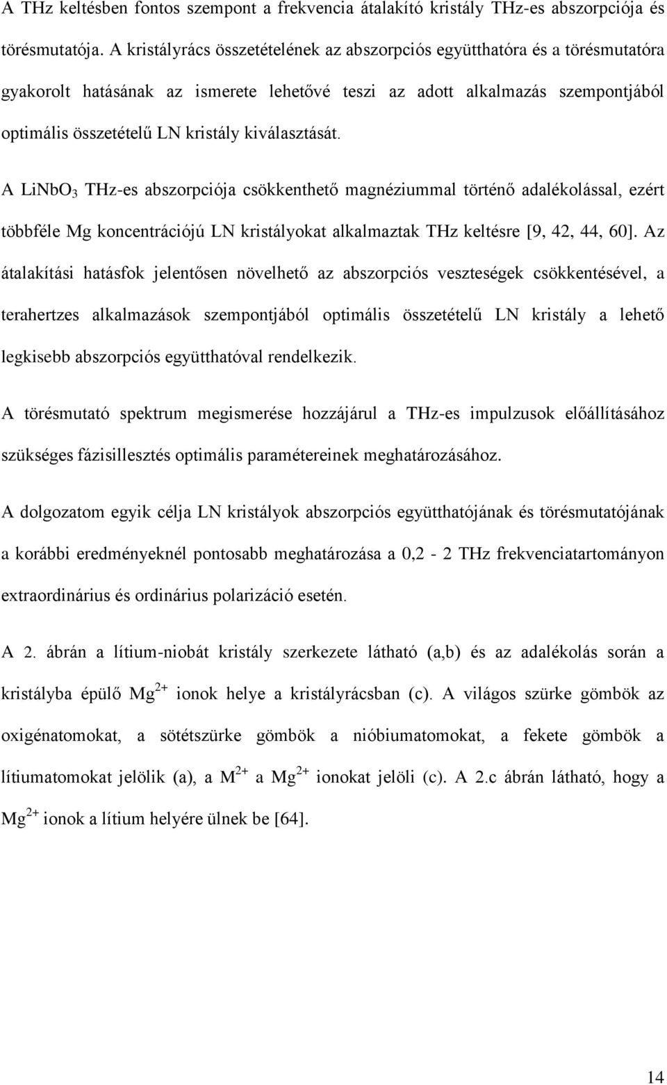 kiválasztását. A LiNbO 3 THz-es abszorpciója csökkenthető magnéziummal történő adalékolással, ezért többféle Mg koncentrációjú LN kristályokat alkalmaztak THz keltésre [9, 42, 44, 60].