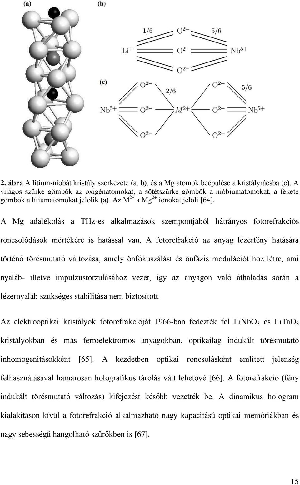 A Mg adalékolás a THz-es alkalmazások szempontjából hátrányos fotorefrakciós roncsolódások mértékére is hatással van.