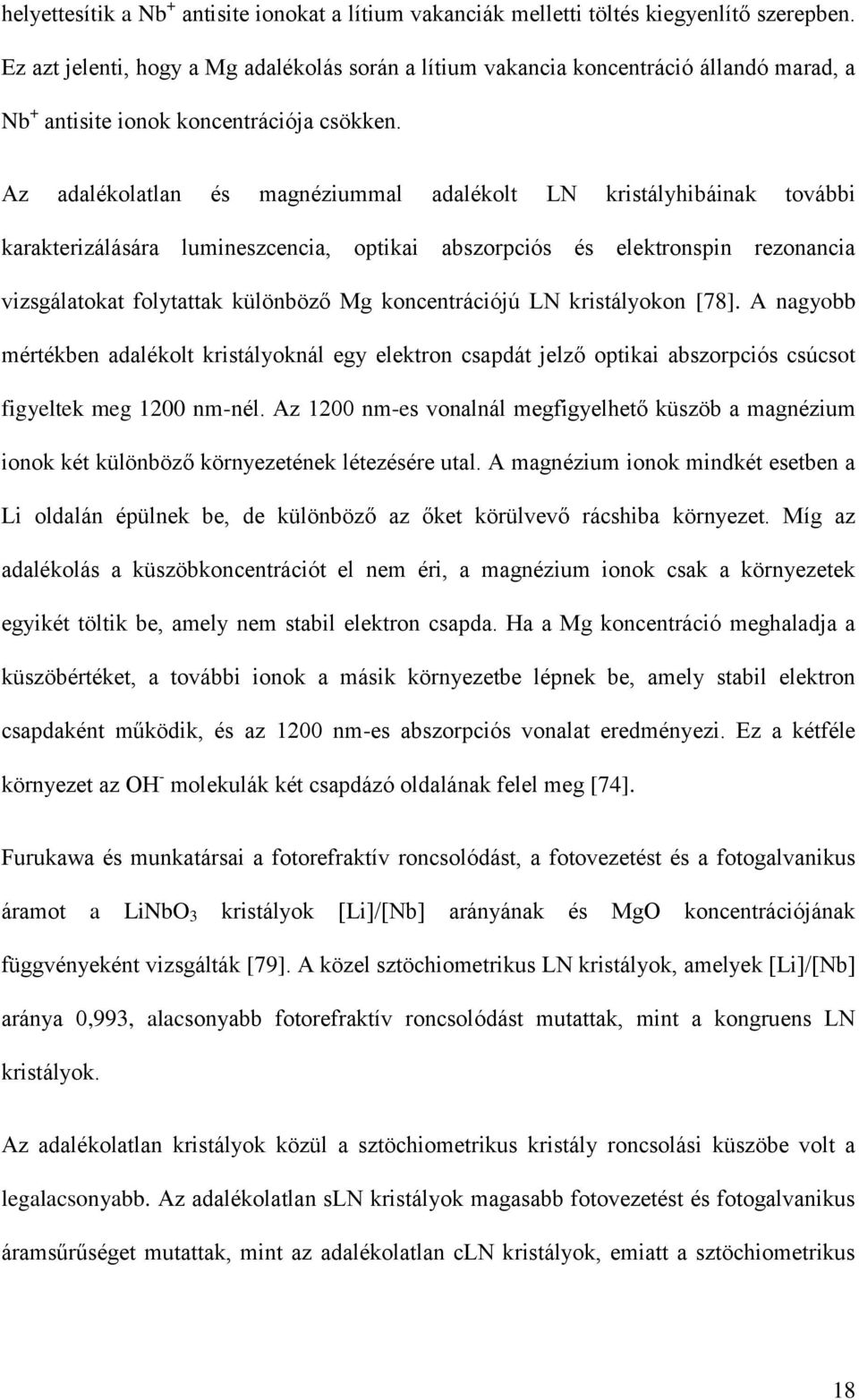 Az adalékolatlan és magnéziummal adalékolt LN kristályhibáinak további karakterizálására lumineszcencia, optikai abszorpciós és elektronspin rezonancia vizsgálatokat folytattak különböző Mg