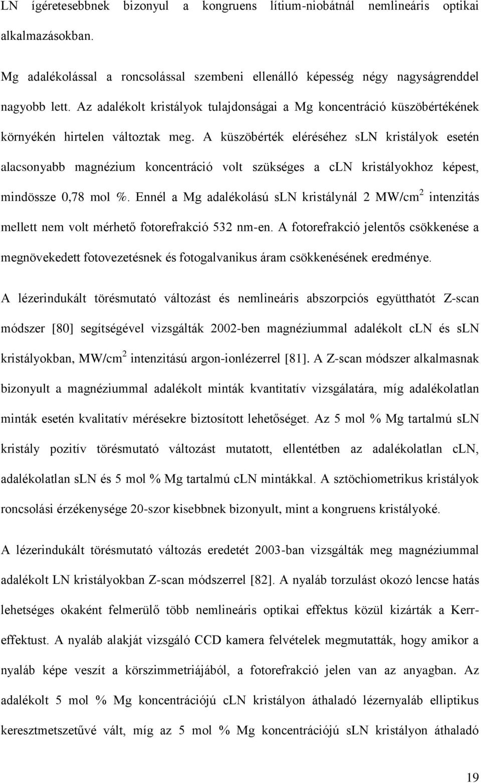 A küszöbérték eléréséhez sln kristályok esetén alacsonyabb magnézium koncentráció volt szükséges a cln kristályokhoz képest, mindössze 0,78 mol %.