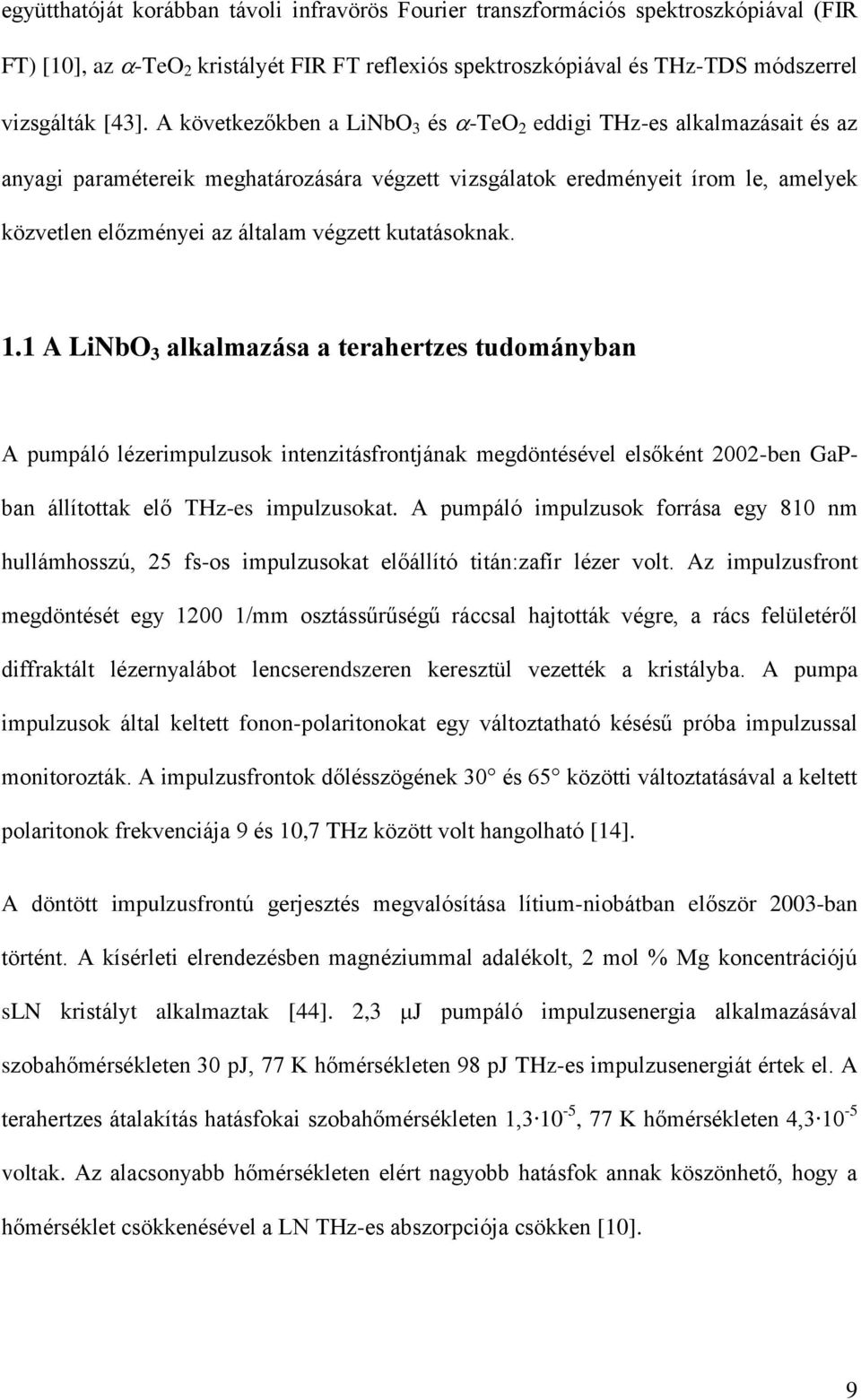 kutatásoknak. 1.1 A LiNbO 3 alkalmazása a terahertzes tudományban A pumpáló lézerimpulzusok intenzitásfrontjának megdöntésével elsőként 2002-ben GaPban állítottak elő THz-es impulzusokat.