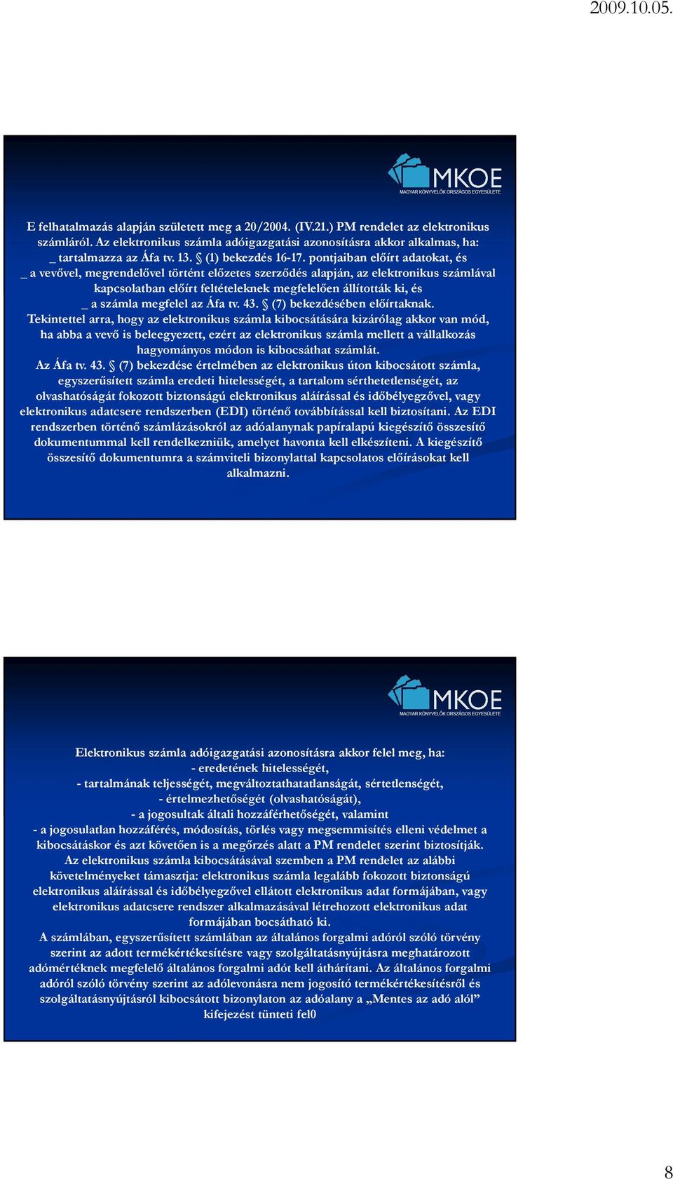 pontjaiban elıírt adatokat, és _ a vevıvel, megrendelıvel történt elızetes szerzıdés alapján, az elektronikus számlával kapcsolatban elıírt feltételeknek megfelelıen állították ki, és _ a számla