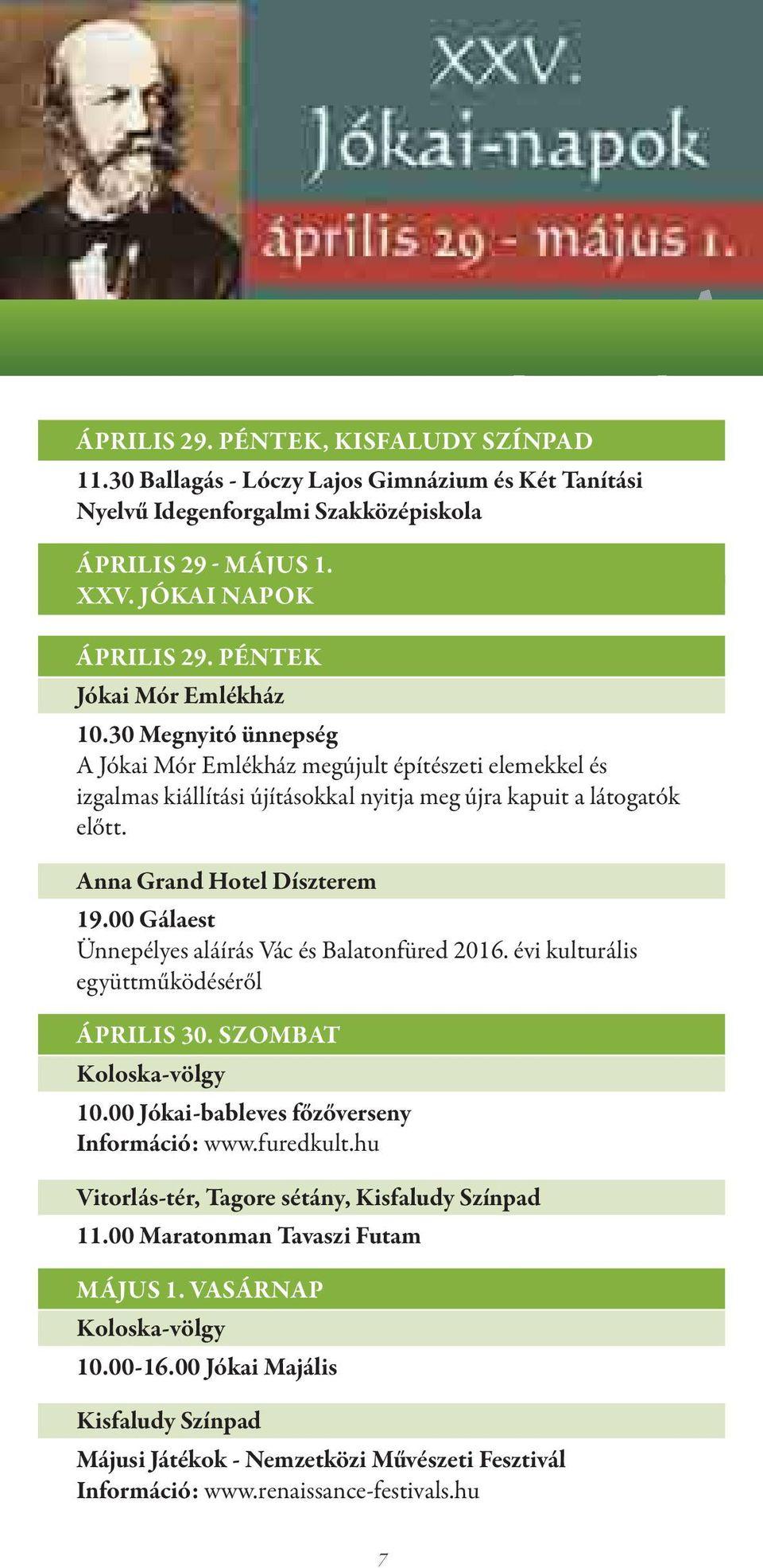 Anna Grand Hotel Díszterem 19.00 Gálaest Ünnepélyes aláírás Vác és Balatonfüred 2016. évi kulturális együttműködéséről ÁPRILIS 30. SZOMBAT Koloska-völgy 10.