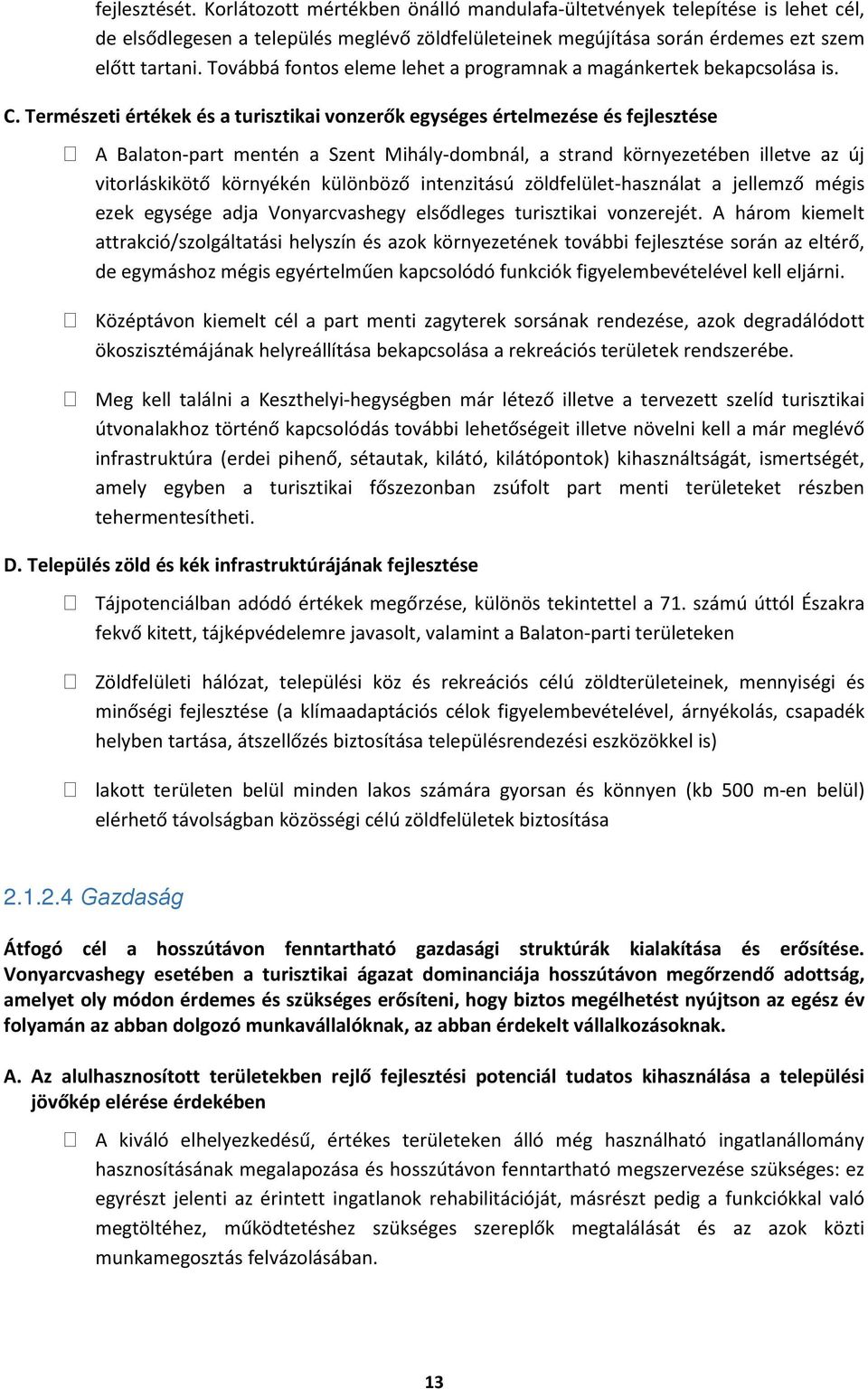 Természeti értékek és a turisztikai vonzerők egységes értelmezése és fejlesztése A Balaton-part mentén a Szent Mihály-dombnál, a strand környezetében illetve az új vitorláskikötő környékén különböző