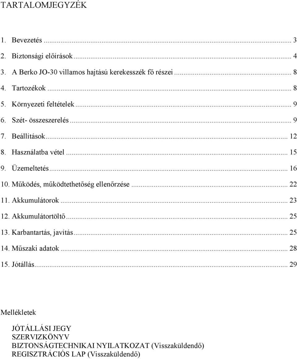 Működés, működtethetőség ellenőrzése... 22 11. Akkumulátorok... 23 12. Akkumulátortöltő... 25 13. Karbantartás, javítás... 25 14.