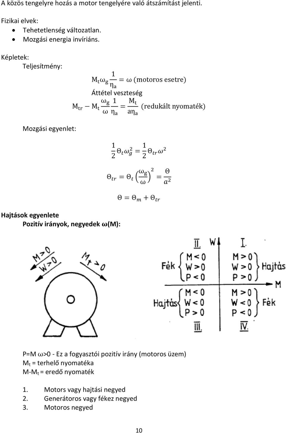 Képletek: Teljesítmény: Áttétel veszteség Mozgási egyenlet: Hajtások egyenlete Pozitív irányok, negyedek