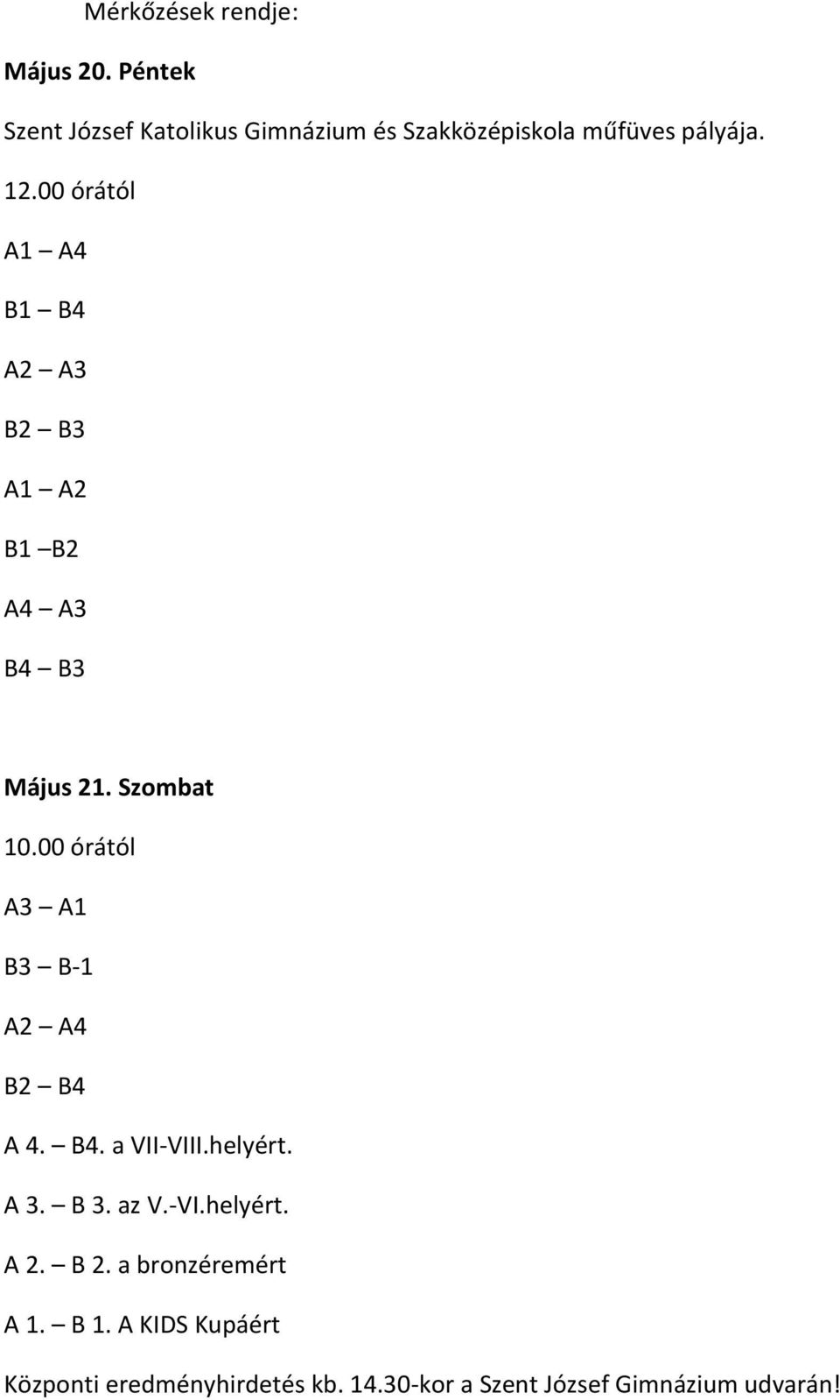 00 órától A1 A4 B1 B4 A2 A3 B2 B3 A1 A2 B1 B2 A4 A3 B4 B3 Május 21. Szombat 10.