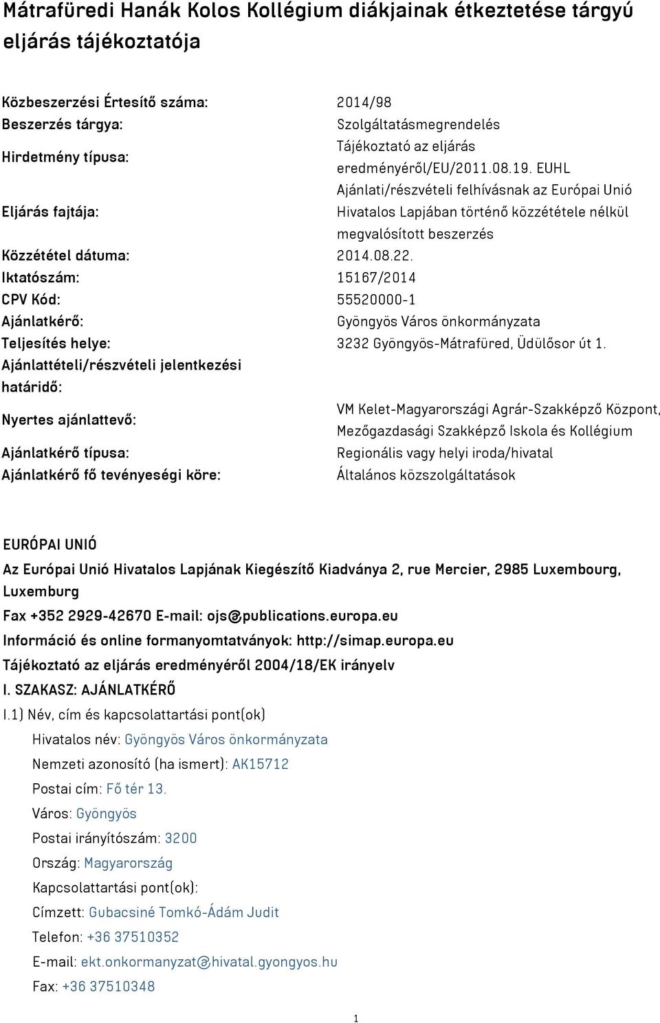 08.22. Iktatószám: 15167/2014 CPV Kód: 55520000-1 Ajánlatkérő: Gyöngyös Város önkormányzata Teljesítés helye: 3232 Gyöngyös-Mátrafüred, Üdülősor út 1.