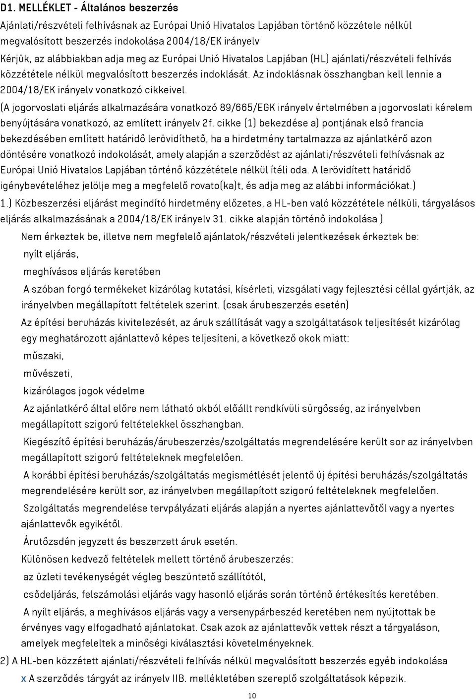 Az indoklásnak összhangban kell lennie a 2004/18/EK irányelv vonatkozó cikkeivel.